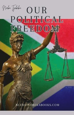 Nceba Oscar Tyobeka - Our Political Freedom, Häftad