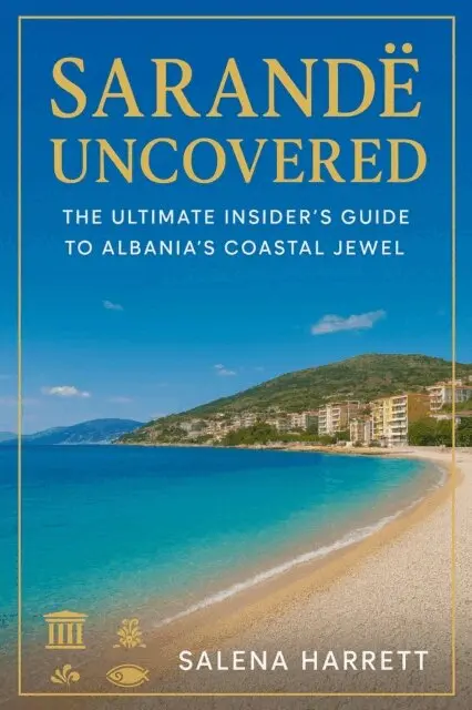 Salena Harrett - Sarande Uncovered Travel Guide 2025-2026: The Ultimate Insider's Guide to Albania's Coastal Jewel, E-bok. Tillgänglighet: Lägg i varukorg