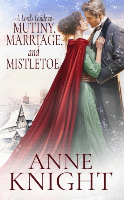 Anne Knight - Lord's Guide to Mutiny, Marriage, and Mistletoe, E-bok
