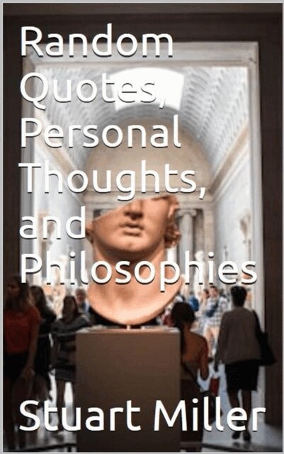 Stuart Miller - Random Quotes, Personal Thoughts, and Philosophies, E-bok