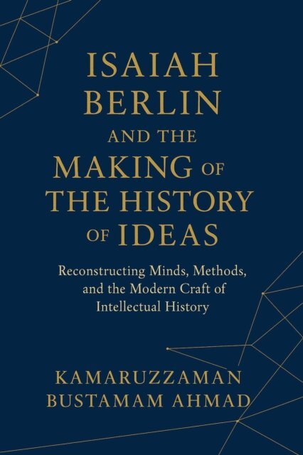 Kamaruzzaman Bustamam Ahmad - Isaiah Berlin and the Making of the History of Ideas:  Reconstructing Minds, Methods, and the Modern Craft of Intellectual History, E-bok. Tillgänglighet: Lägg i varukorg
