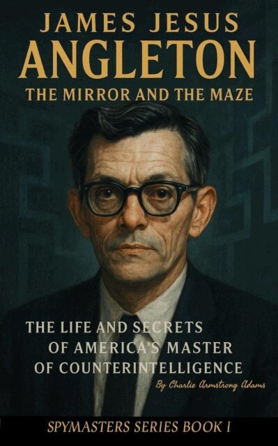 Charlie Armstrong Adams - James Jesus Angleton: The Mirror and the Maze - The Life and Secrets of America's Master of Counterintelligence, E-bok. Tillgänglighet: Lägg i varukorg