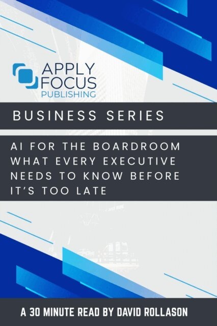 David Rollason - AI for the Boardroom: What Every Executive Needs to Know Before It's Too Late., E-bok