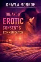 Grayla Monroe - Art of Erotic Consent & Communication, Häftad