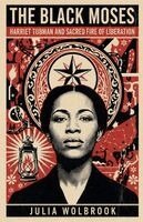 Julia Wolbrook - Black Moses Harriet Tubman and the Sacred Fire of Liberation, Häftad