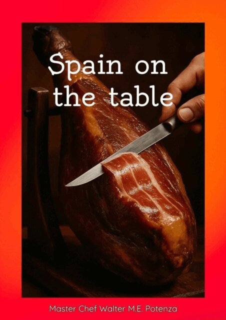 Master Chef Walter M.E. Potenza - Spain on the Table, E-bok. Tillgänglighet: Lägg i varukorg
