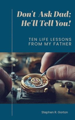 Stephen Gorton - Don't Ask Dad; He'll Tell You, Häftad