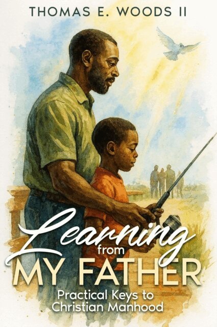 Thomas Woods - Learning From My Father: Practical Keys to Christian Manhood, E-bok