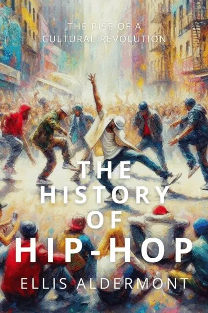 History of Hip-Hop: The Rise of a Cultural Revolution