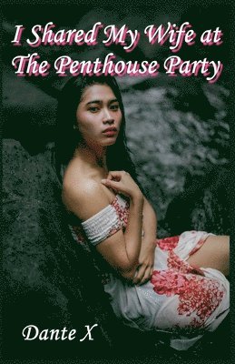 Dante X - I Shared My Wife at The Penthouse Party, Häftad
