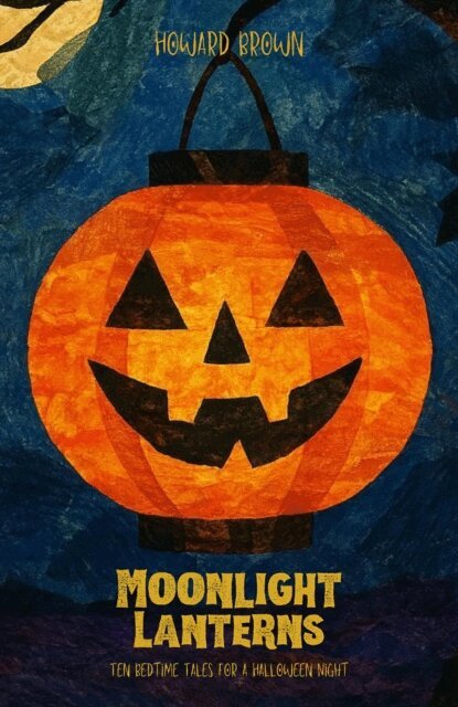 Howard Brown - Moonlight Lanterns: Ten Bedtime Tales for a Halloween Night, E-bok