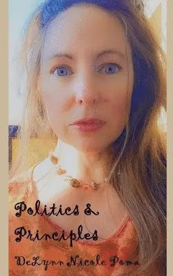 Delynn Nicole Poma - Politics and Principles, Häftad. Tillgänglighet: Lägg i varukorg