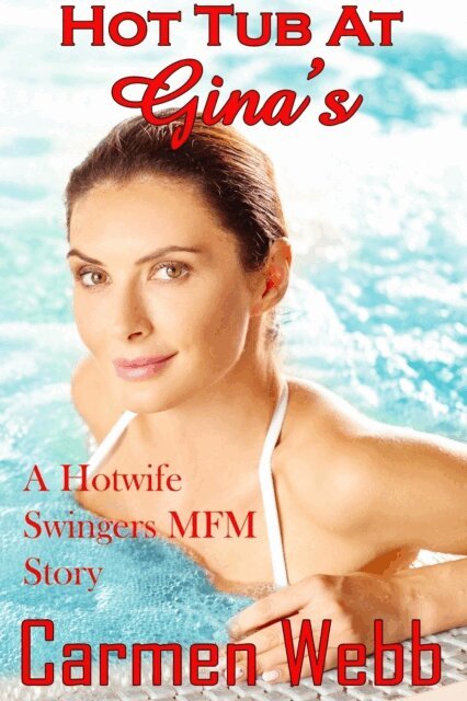 Carmen Webb - Hot Tub at Gina's: A Hotwife Swingers MFM Story, E-bok