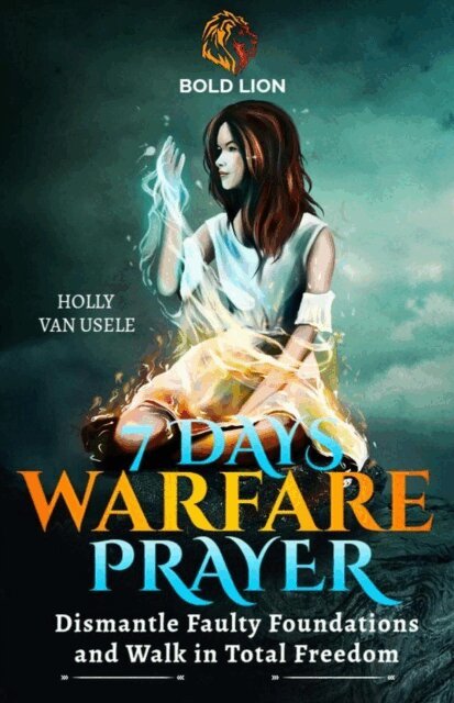 Holly van usele - 7 Days of Warfare Prayers: Dismantle Faulty Foundations and Walk in Total Freedom, E-bok
