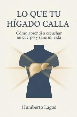 Humberto Lagos - Lo Que Tu Hígado Calla, Häftad. Tillgänglighet: Lägg i varukorg