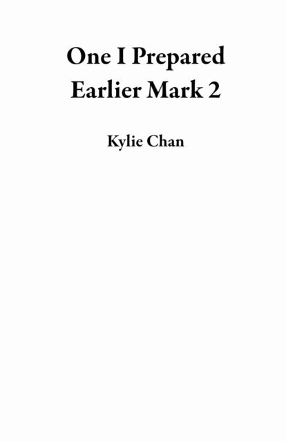 Kylie Chan - One I Prepared Earlier Mark 2, E-bok