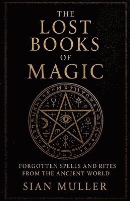 Sian Muller - Lost Books of Magic Forgotten Spells and Rites from the Ancient World, Häftad