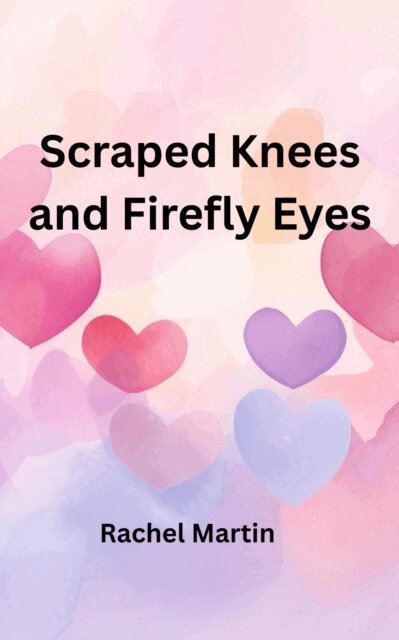Rachel Martin - Scraped Knees and Firefly Eyes, E-bok