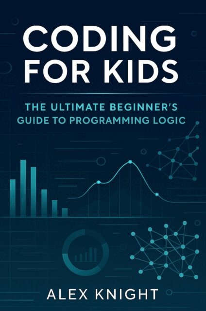 Alex Knight - Coding for Kids: The Ultimate Beginner's Guide to Programming Logic, E-bok