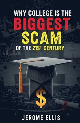 Jerome Ellis - Why College is the Biggest Scam of the 21st Century, Häftad. Tillgänglighet: Lägg i varukorg