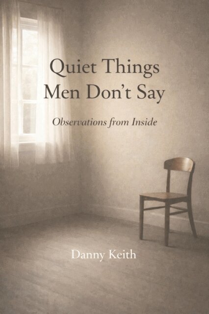 Danny Keith - Quiet Things Men Don't Say: Observations from Inside, E-bok. Tillgänglighet: Lägg i varukorg