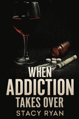 Stacy Ryan - When Addiction Takes Over, Häftad