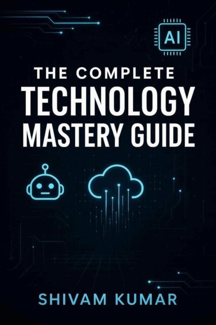 shivam kumar - Complete Technology Mastery Guide, E-bok
