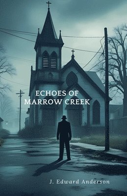 J Edward Anderson - Echoes of Marrow Creek, Häftad