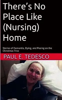 Paul Tedesco - There's No Place Like (Nursing) Home - Stories of Dementia, Dying, and Peeing on the Christmas Tree, Häftad. Tillgänglighet: Lägg i varukorg