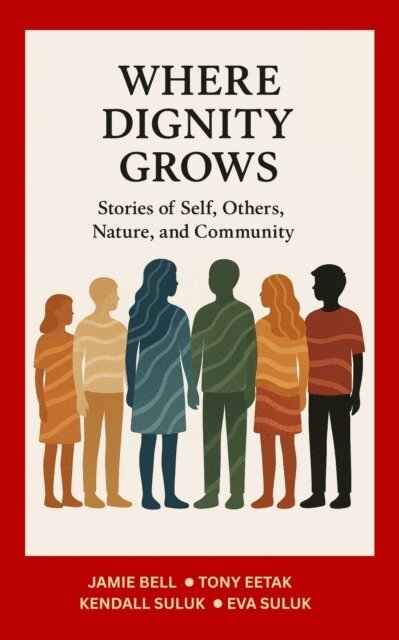 Kendall Suluk, Eva Suluk, Tony Eetak, Jamie F Bell - Where Dignity Grows: Stories of Self, Others, Nature, and Community, E-bok. Tillgänglighet: Lägg i varukorg