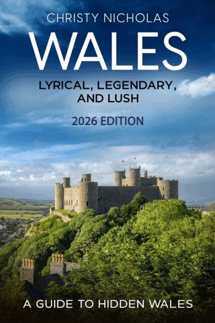 CHRISTY NICHOLAS - Wales: Lyrical, Legendary, and Lush, E-bok
