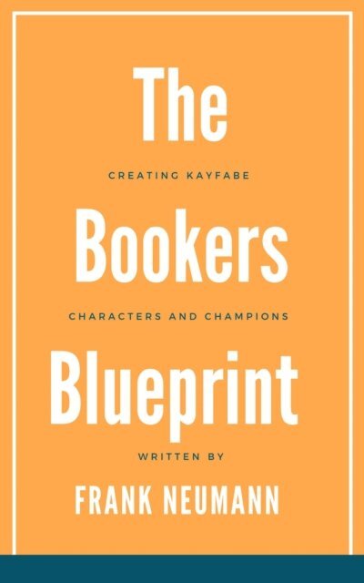 Frank Neumann - Booker's Blueprint: Crafting Kayfabe, Characters, and Champions, E-bok