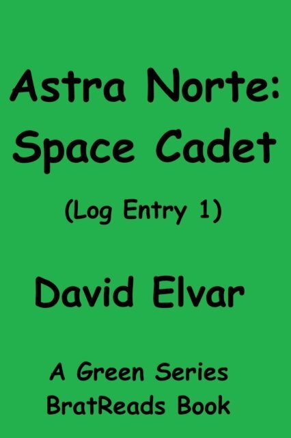 David Elvar - Astra Norte: Space Cadet (Log Entry 1), E-bok