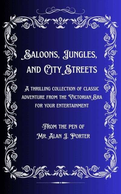 Alan J. Porter - Saloons, Jungles, And City Streets, E-bok