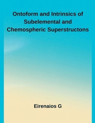 Hussaini Begum - Ontoform and Intrinsics of Subelemental and Chemospheric Superstructons, Häftad