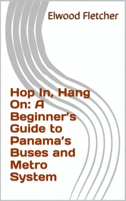 Elwood Fletcher - Hop In, Hang On: A Beginner's Guide to Panama's Buses and Metro System, E-bok. Tillgänglighet: Lägg i varukorg