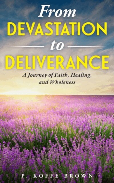 P. Koffe Brown - From Devastation to Deliverance, E-bok