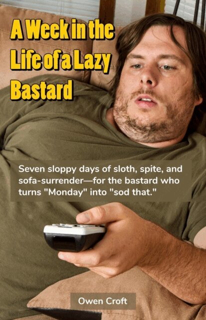 Owen Croft - Week in the Life of a Lazy Bastard, E-bok