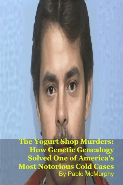 Pablo McMurphy - Yogurt Shop Murders: How Genetic Genealogy Solved One of America's Most Notorious Cold Cases, E-bok. Tillgänglighet: Lägg i varukorg