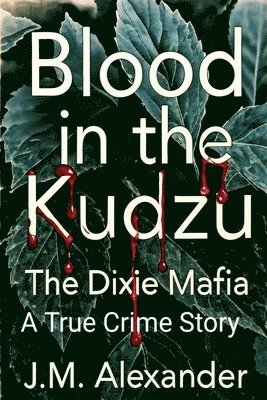 J M Alexander - Blood in the Kudzu The Dixie Mafia, Häftad. Tillgänglighet: Lägg i varukorg