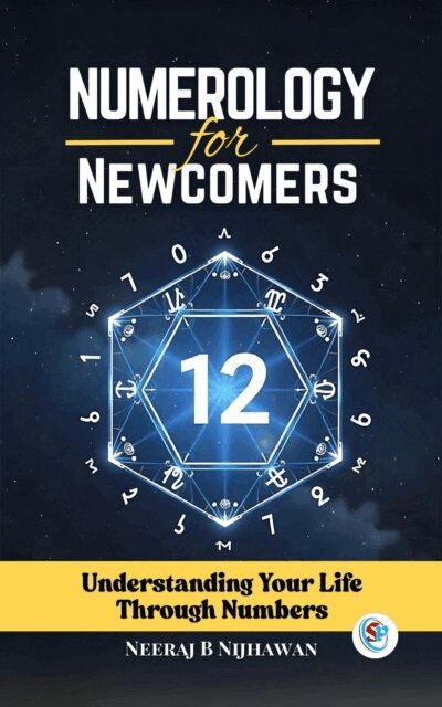 NEERAJ B NIJHAWAN - Numerology for Newcomers: Understanding Your Life Through Numbers, E-bok
