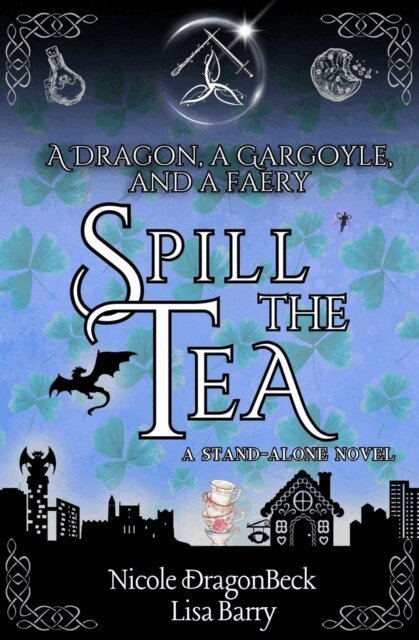 Lisa Barry, Nicole DragonBeck - Dragon, a Gargoyle, and a Faery Spill the Tea, E-bok
