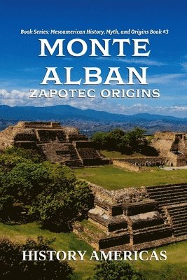 History Americas - Monte Alban, Zapotec Origins, Häftad