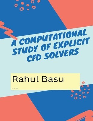 Rahul Basu - Computational Study of Explicit CFD Solvers, Häftad