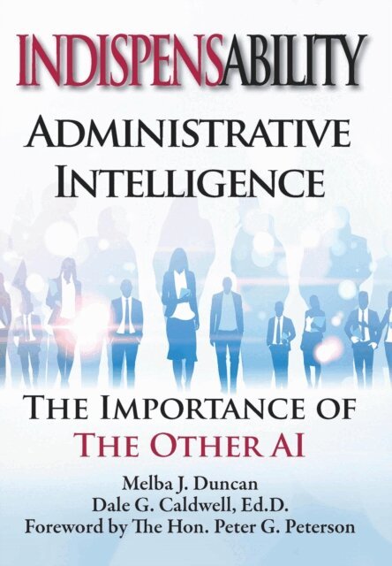 Dr. Dale G. Caldwell, Melba J. Duncan - Indispensability-Administrative Intelligence: The Importance of the Other AI, E-bok