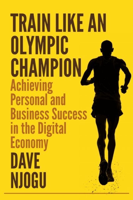 Dave Njogu - Train Like An Olympic Champion: Achieving Personal and Business Success in the Digital Economy, E-bok. Tillgänglighet: Lägg i varukorg