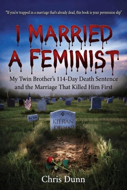 Chris Dunn - I Married a Feminist: A Memoir of Abuse, Silence, and a Marriage That Died First, E-bok