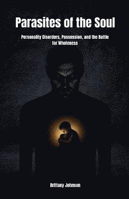 Brittany Johnson - Parasites of the Soul, Häftad. Tillgänglighet: Lägg i varukorg