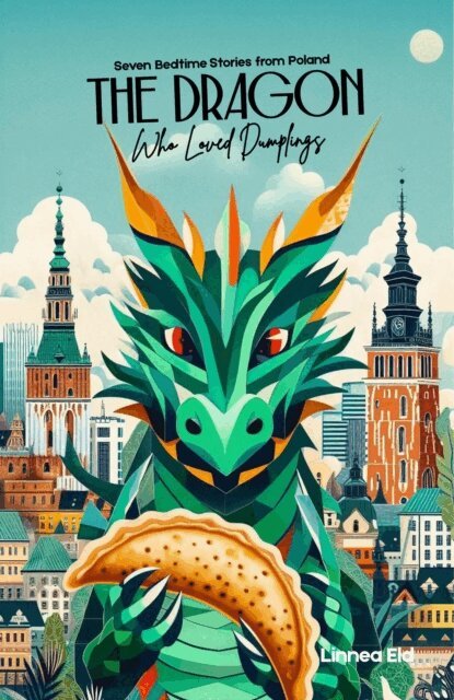Linnea Eld - Dragon Who Loved Dumplings: Seven Bedtime Stories from Poland, E-bok