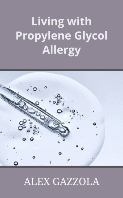Alex Gazzola - Living with Propylene Glycol Allergy, E-bok